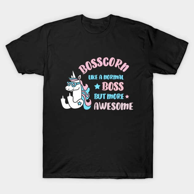 Boss Unicorn Bosscorn Like A Normal Boss But More Awesome Unicorn Lover Funny Unicorn Boss T-Shirt by NickDezArts